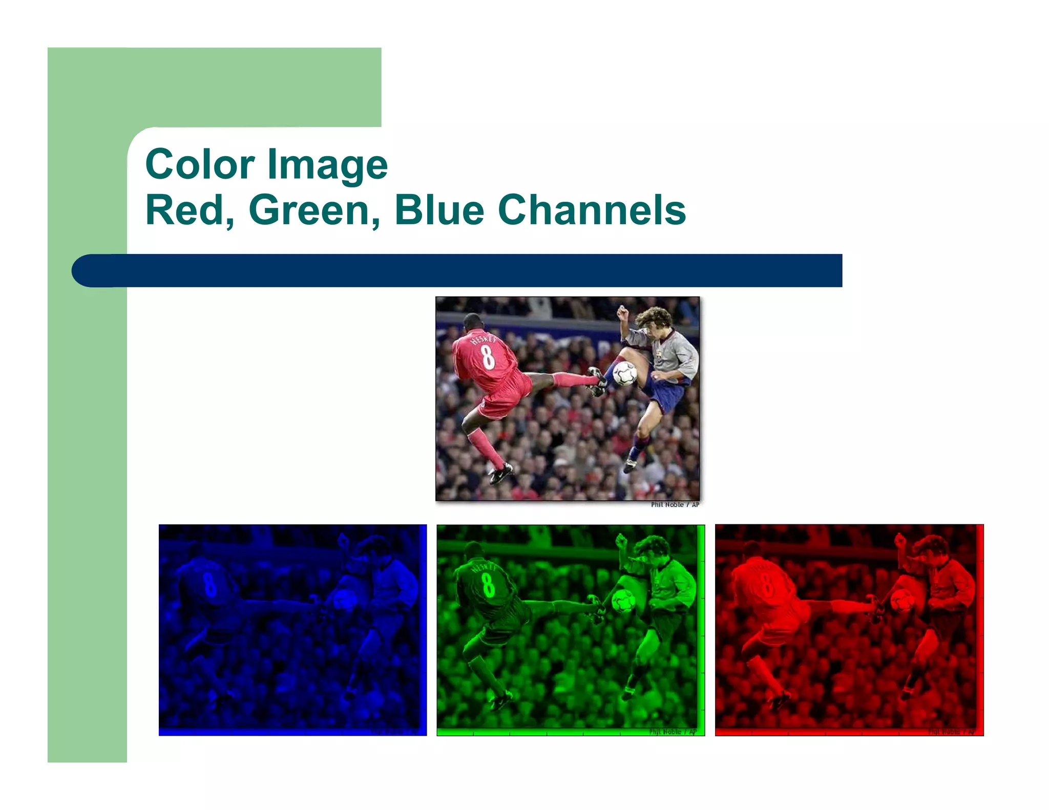 Color Image
Red, Green, Blue Channels
 