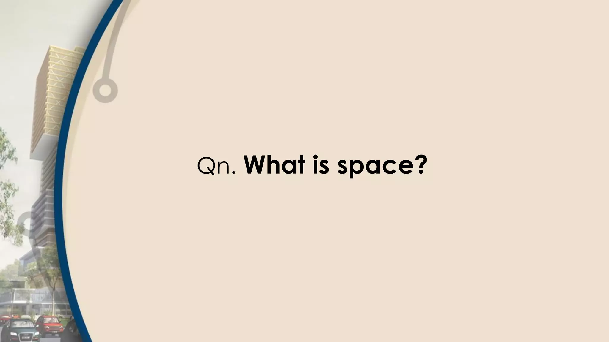 Qn. What is space?
 