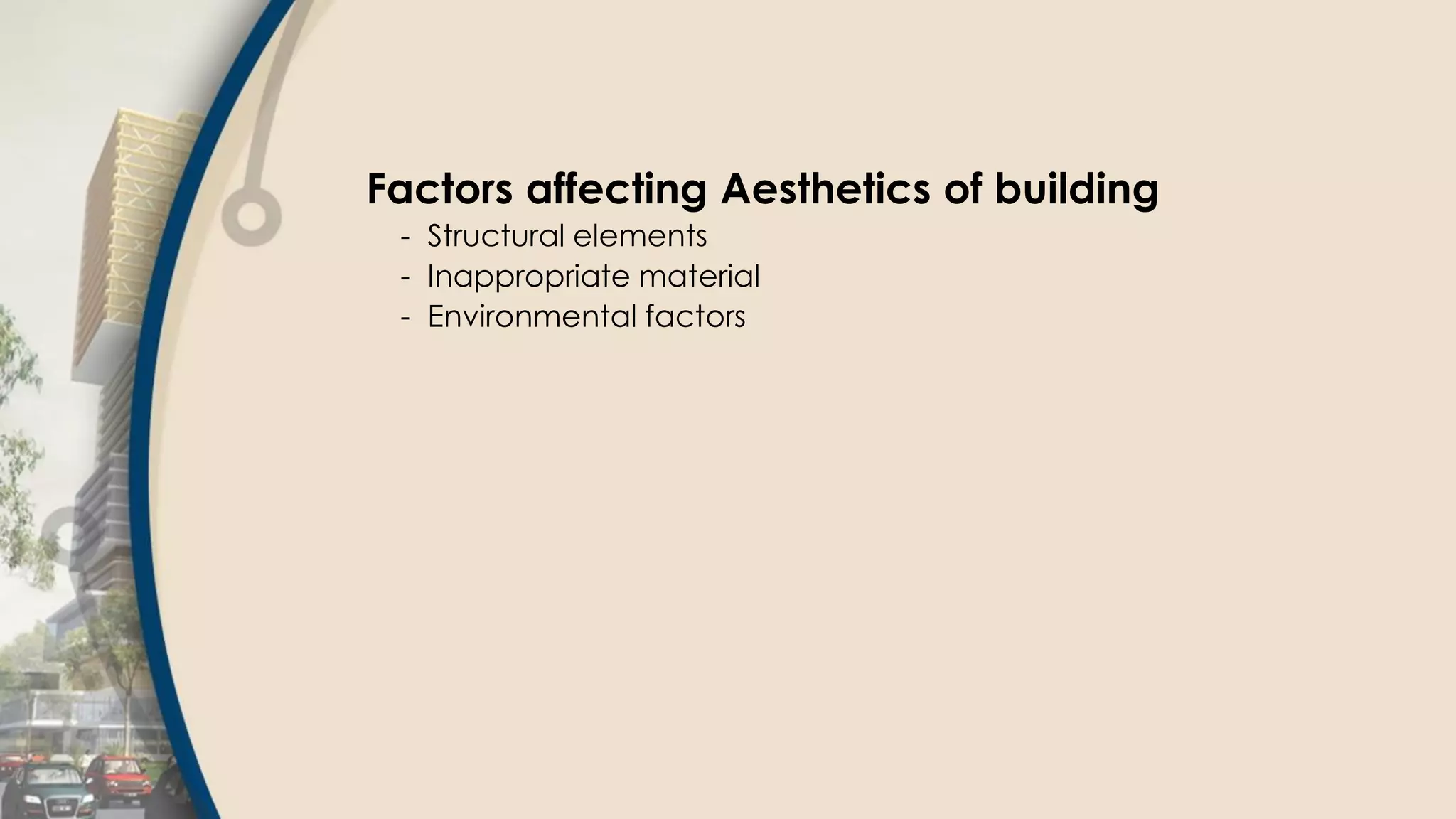 Factors affecting Aesthetics of building
- Structural elements
- Inappropriate material
- Environmental factors
 