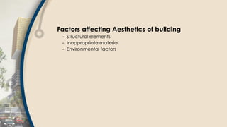 Factors affecting Aesthetics of building
- Structural elements
- Inappropriate material
- Environmental factors
 