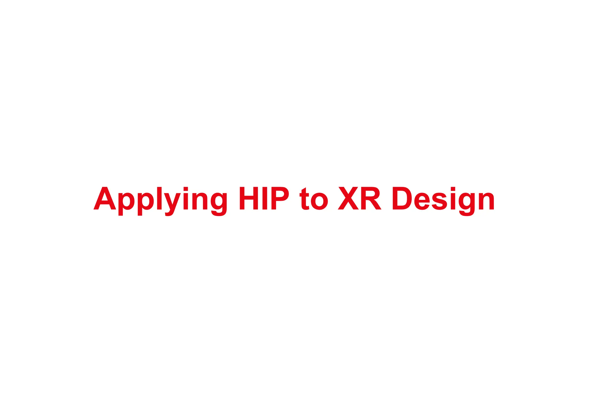 Applying HIP to XR Design
 