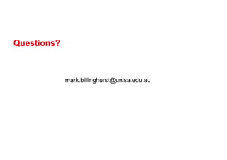 Questions?
mark.billinghurst@unisa.edu.au
 