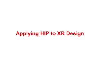 Applying HIP to XR Design
 