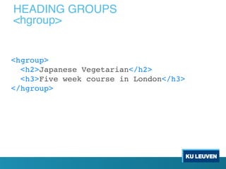 <hgroup>
<h2>Japanese Vegetarian</h2>
<h3>Five week course in London</h3>
</hgroup>
HEADING GROUPS
<hgroup>
 