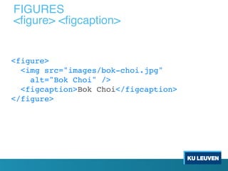 <figure>
<img src="images/bok-choi.jpg"
alt="Bok Choi" />
<figcaption>Bok Choi</figcaption>
</figure>
FIGURES
<figure> <figcaption>
 