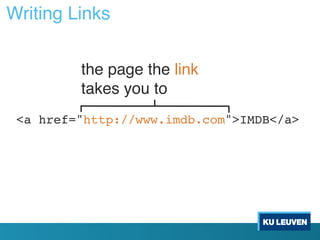 Writing Links
<a href="http://www.imdb.com">IMDB</a>
the page the link
takes you to
 
