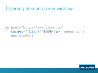 <a href="http://www.imdb.com"
target="_blank">IMDB</a> (opens in a
new window)
Opening links in a new window
 
