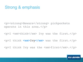 <p><strong>Beware</strong> pickpockets
operate in this area.</p>
<p>I <em>think</em> Ivy was the first.</p>
<p>I think <em>Ivy</em> was the first.</p>
<p>I think Ivy was the <em>first</em>.</p>
Strong & emphasis
 