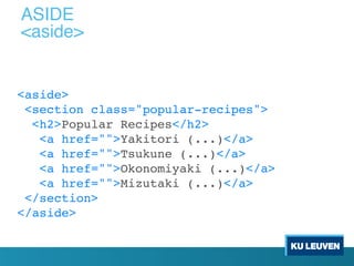 <aside>
<section class="popular-recipes">
<h2>Popular Recipes</h2>
<a href="">Yakitori (...)</a>
<a href="">Tsukune (...)</a>
<a href="">Okonomiyaki (...)</a>
<a href="">Mizutaki (...)</a>
</section>
</aside>
ASIDE
<aside>
 