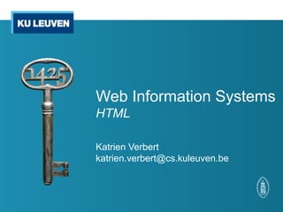 Web Information Systems
HTML
Katrien Verbert
katrien.verbert@cs.kuleuven.be
 