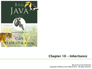 Chapter 10 – Inheritance
Big Java by Cay Horstmann
Copyright © 2009 by John Wiley & Sons. All rights reserved.

 