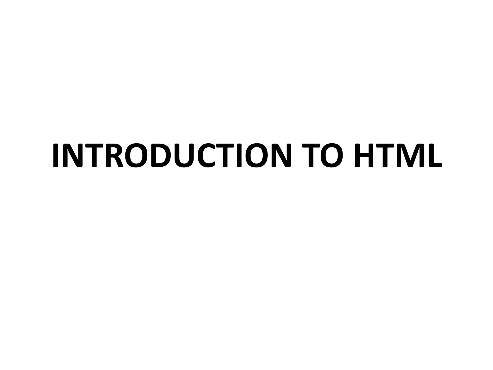 INTRODUCTION TO HTML 
