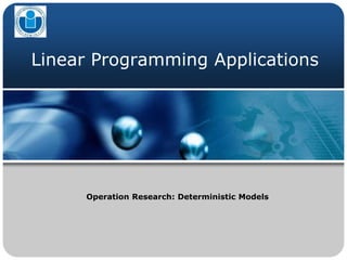 LOGO
Linear Programming Applications
Operation Research: Deterministic Models
 