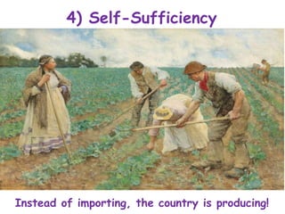4) Self-Sufficiency
Instead of importing, the country is producing!
 