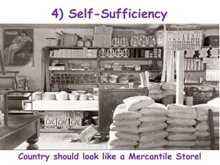4) Self-Sufficiency
Country should look like a Mercantile Store!
 