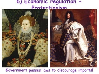 6) Economic regulation -
Protectionism
Government passes laws to discourage imports!
 