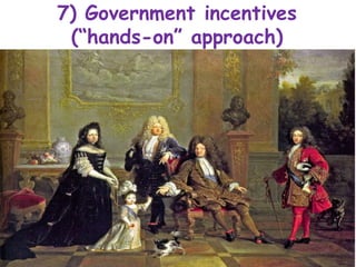 7) Government incentives
(“hands-on” approach)
 