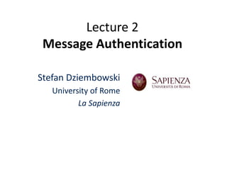 Lecture 2Message Authentication StefanDziembowski UniversityofRome La Sapienza 