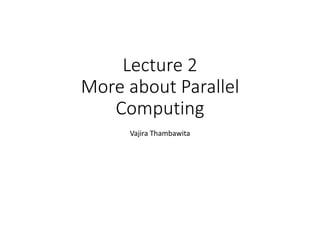 Lecture 2
More about Parallel
Computing
Vajira Thambawita
 