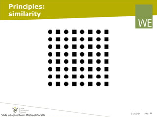 Principles:
similarity

Slide	
  adapted	
  from	
  Michael	
  Porath	
  	
  	
  

27/02/14

pag. 44

 
