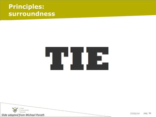 Principles:
surroundness

Slide	
  adapted	
  from	
  Michael	
  Porath	
  	
  	
  

27/02/14

pag. 56

 