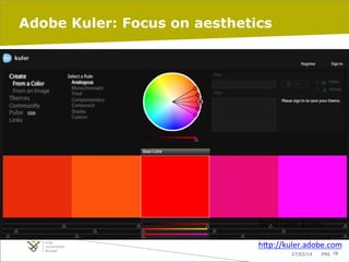Adobe Kuler: Focus on aesthetics

Good	
  Color	
  Scales	
  
	
  
h"p://kuler.adobe.com	
  
pag. 78
27/02/14
	
  

 