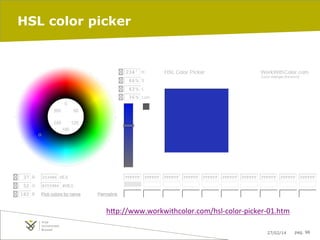 HSL color picker

h"p://www.workwithcolor.com/hsl-­‐color-­‐picker-­‐01.htm	
  
	
  
27/02/14

pag. 98

 