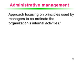1010
Administrative management
‘Approach focusing on principles used by
managers to co-ordinate the
organization’s internal activities.’
 