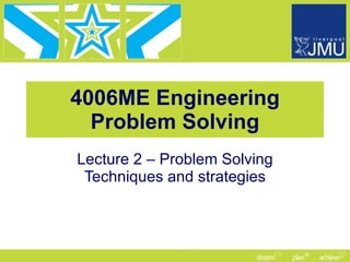 4006ME Engineering Problem Solving Lecture 2 – Problem Solving Techniques and strategies 