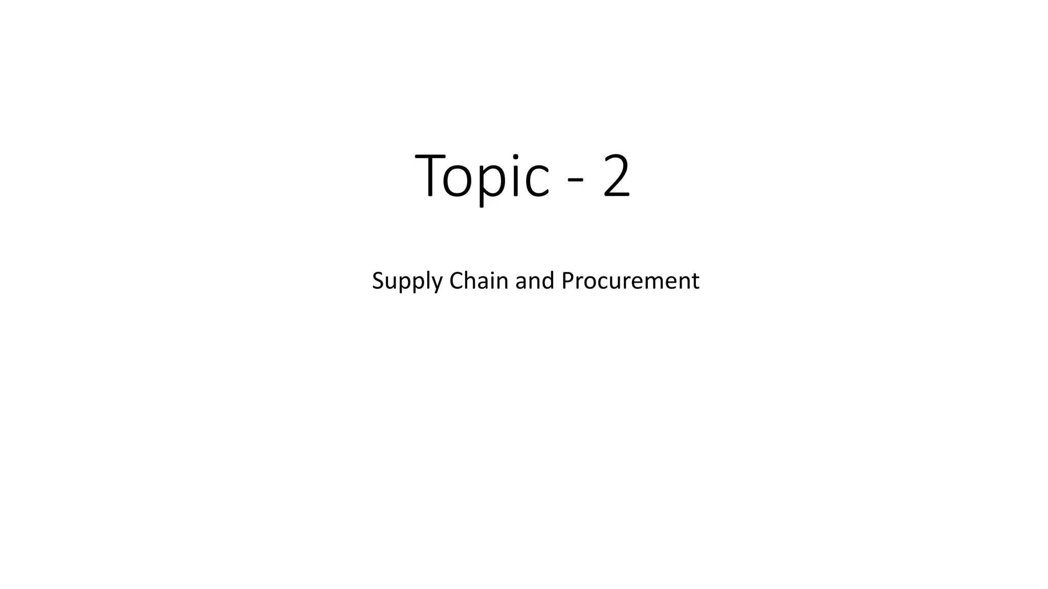 Topic - 2
Supply Chain and Procurement
 