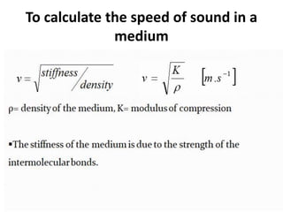 To calculate the speed of sound in a
medium
 