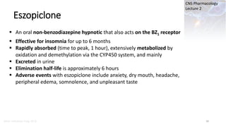 Marc Imhotep Cray, M.D.
CNS Pharmacology
Lecture 2
Eszopiclone
30
 An oral non-benzodiazepine hypnotic that also acts on ...