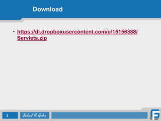 Download
• https://dl.dropboxusercontent.com/u/15156388/
Servlets.zip
3
 