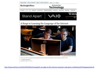 http://www.nytimes.com/2012/03/28/technology/for-an-edge-on-the-internet-computer-code-gains-a-following.html?pagewanted=all
 