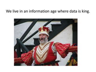 We live in an information age where data is king.
 