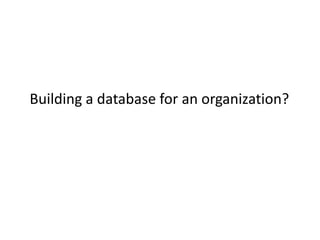 Building a database for an organization?
 