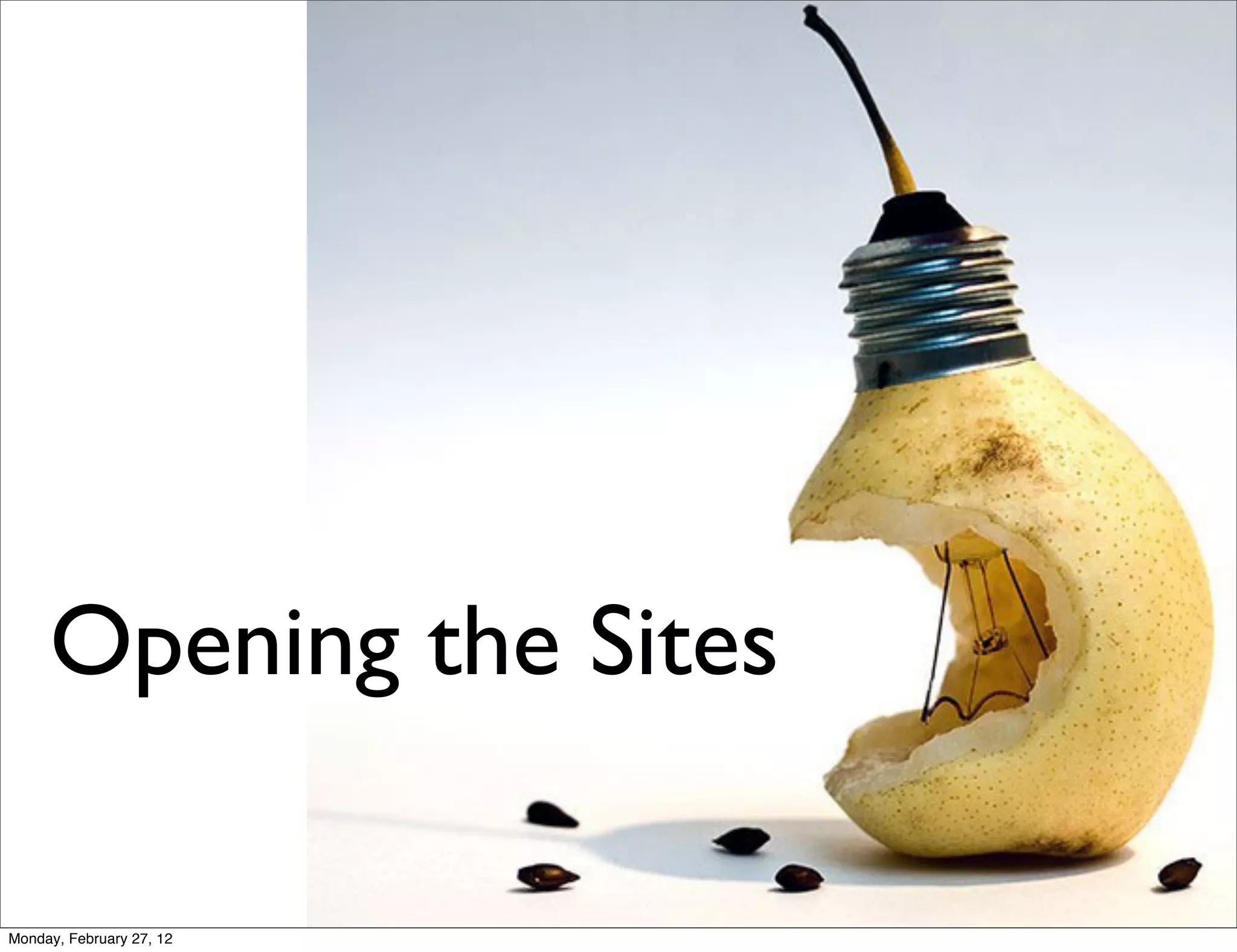 Opening the Sites

Monday, February 27, 12
 