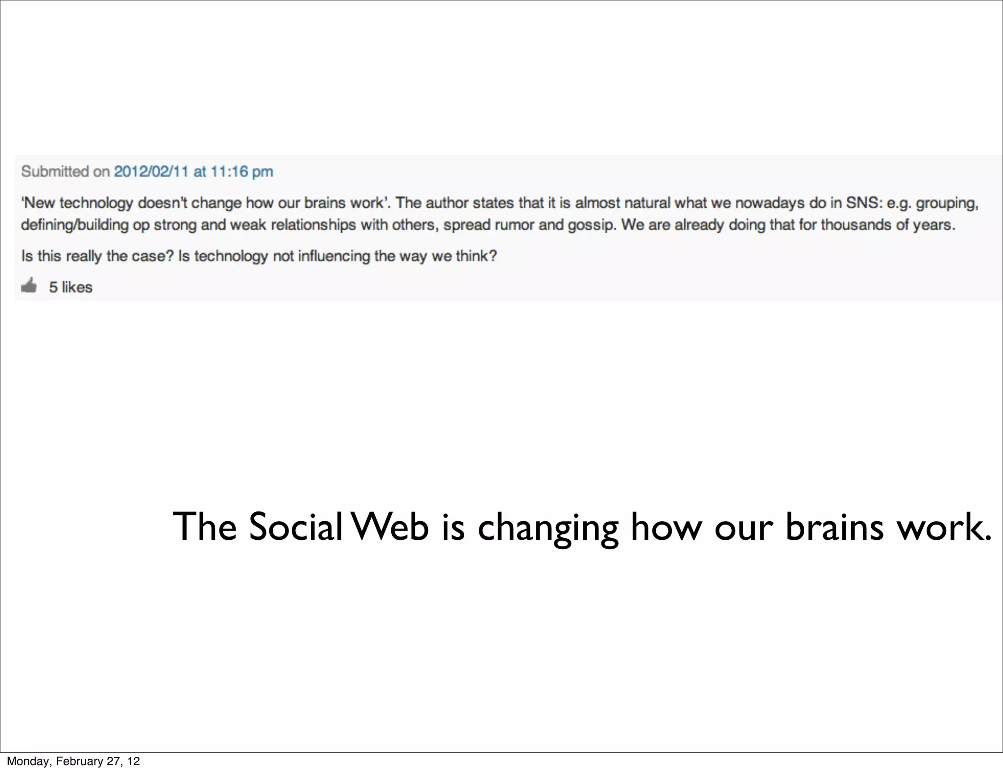 The Social Web is changing how our brains work.




Monday, February 27, 12
 
