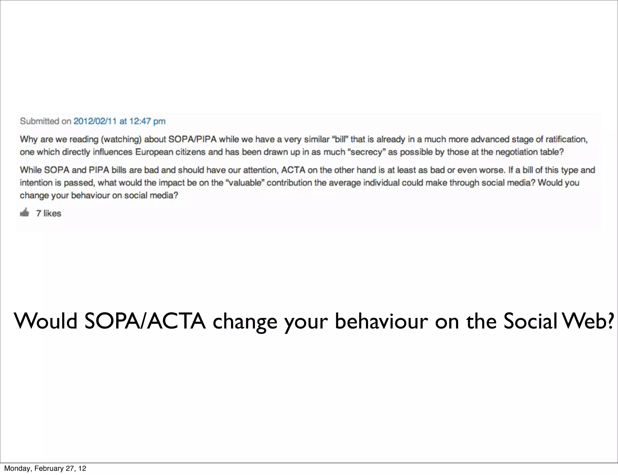 Would SOPA/ACTA change your behaviour on the Social Web?




Monday, February 27, 12
 