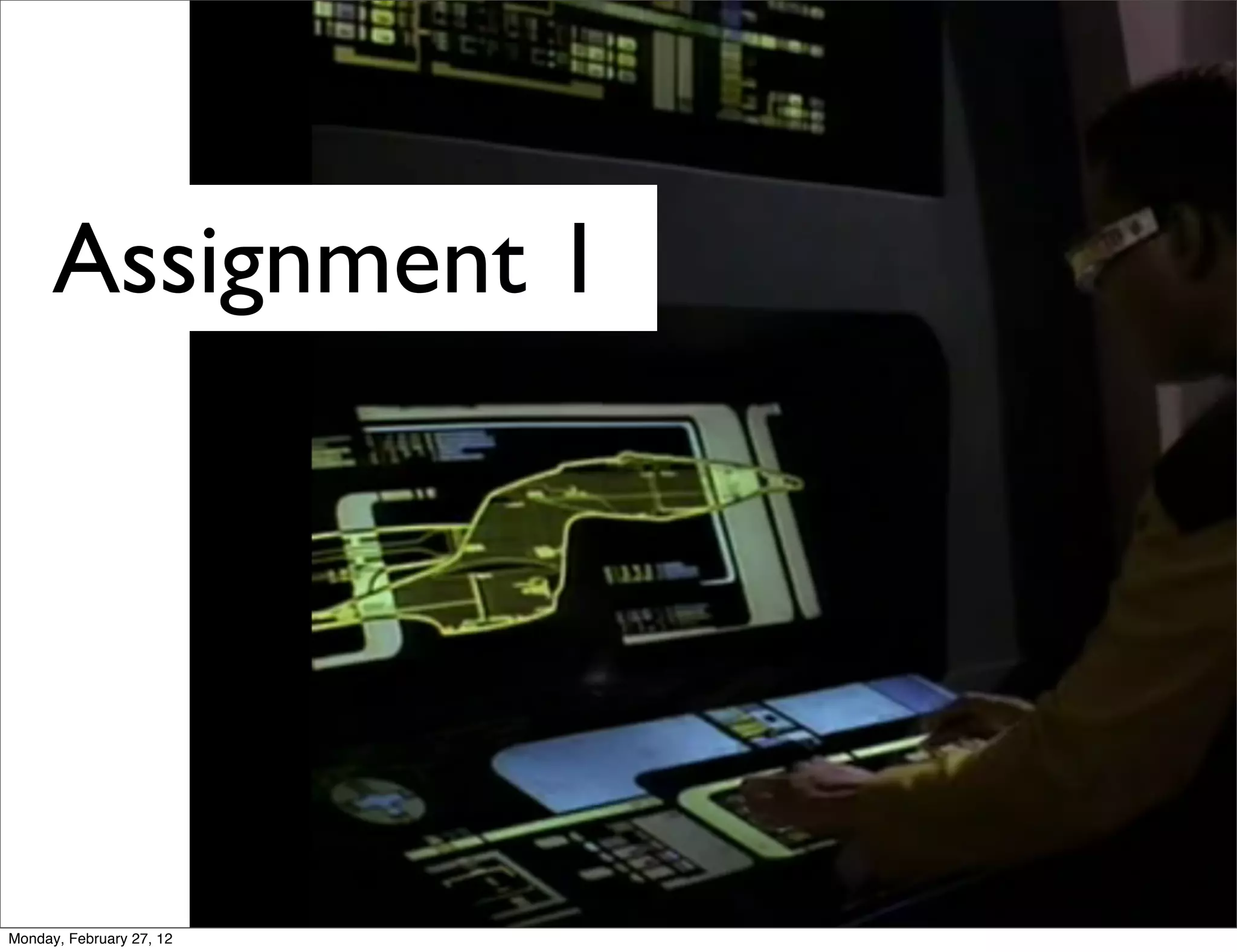 Assignment 1




                          image source: http://www.ﬂickr.com/photos/bionicteaching/1375254387/
Monday, February 27, 12
 