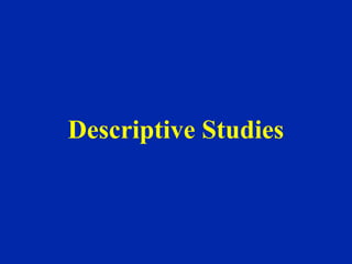 Descriptive Studies
 
