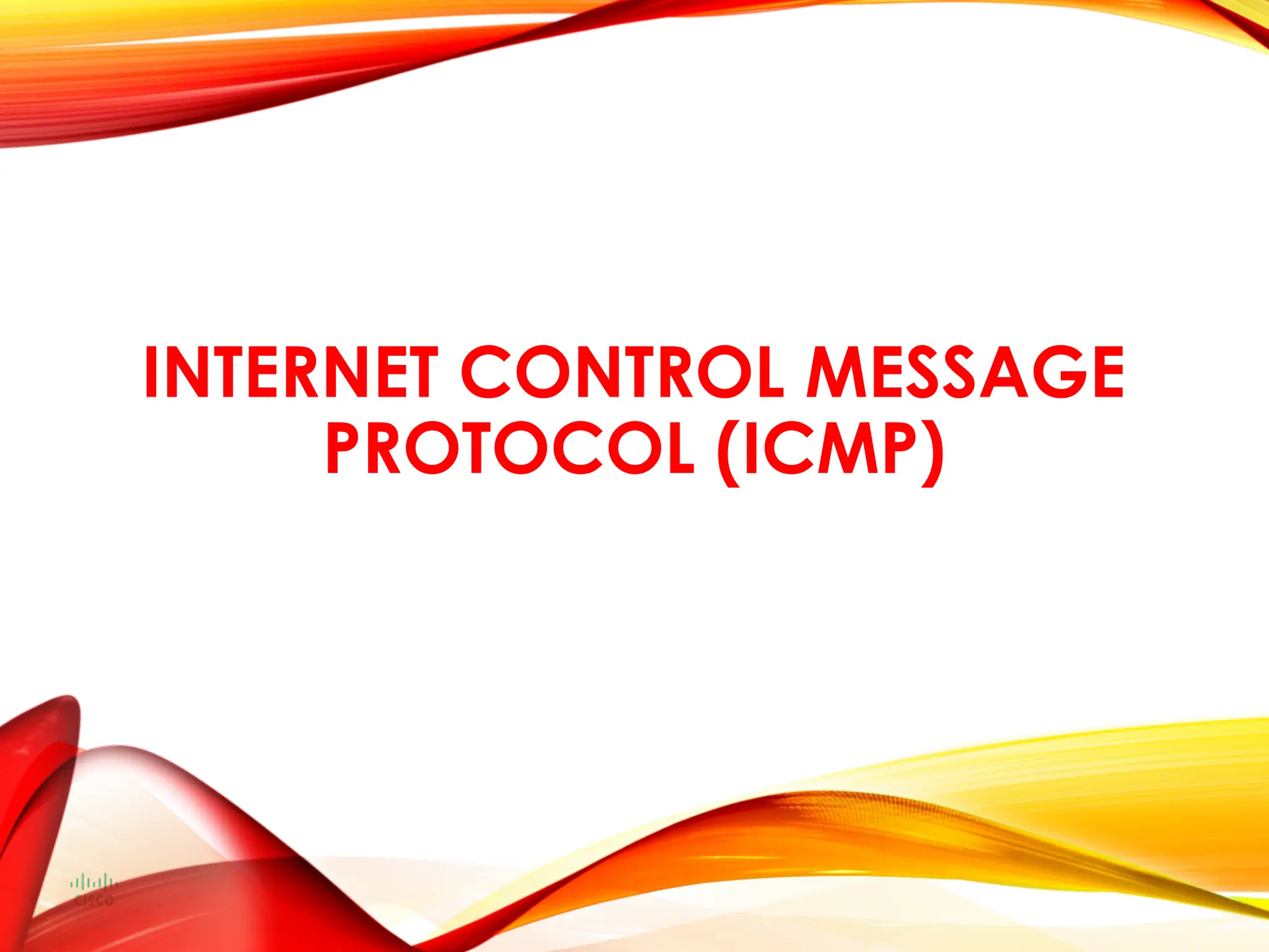 INTERNET CONTROL MESSAGE
PROTOCOL (ICMP)
 