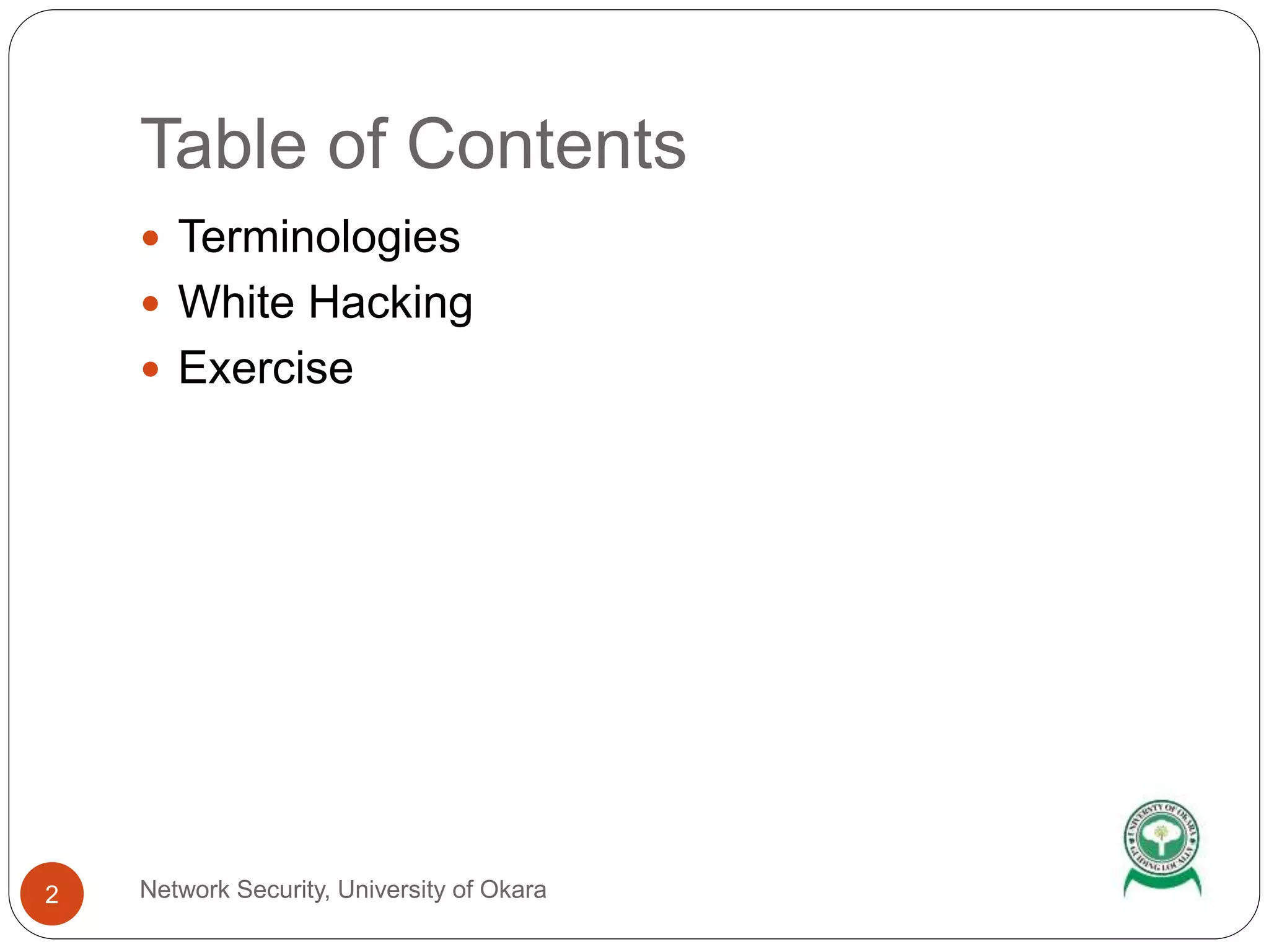 Table of Contents
Network Security, University of Okara2
Terminologies
White Hacking
Exercise