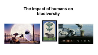 Lecture 2 - The Impact of Humans on Biodiversity - Slide Set.ppt