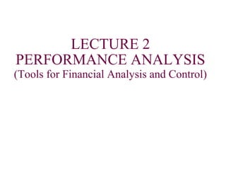 PERFORMANCE ANALYSIS
(Tools for Financial Analysis and Control).
Mr.John Obote.
MBA.
 