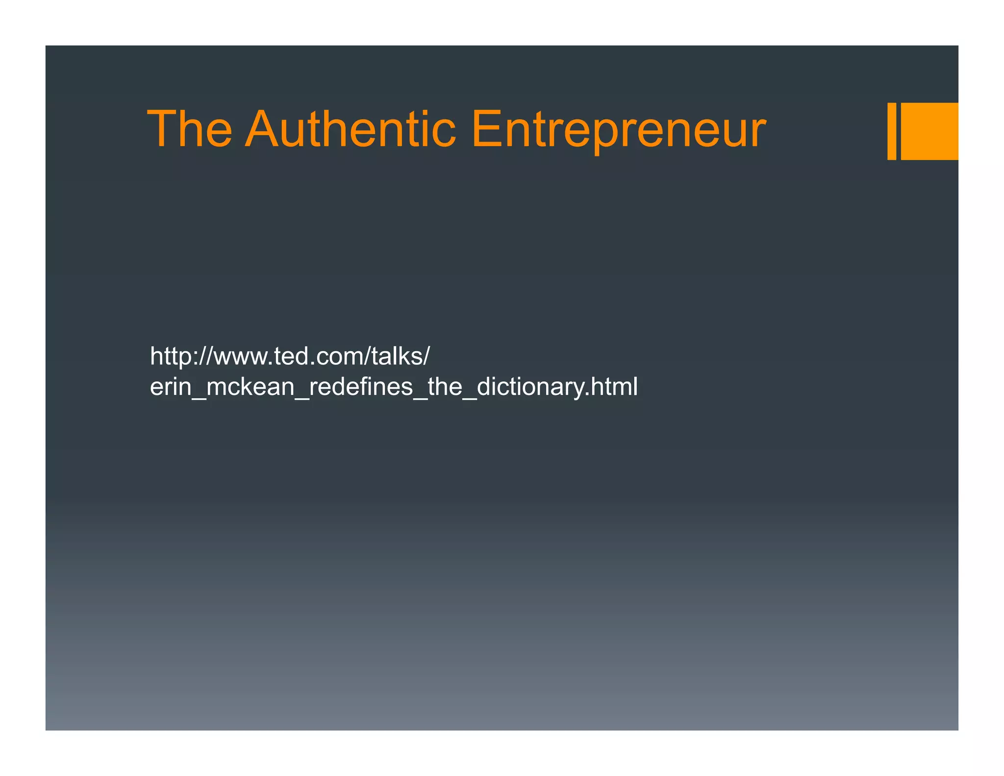 The Authentic Entrepreneur



http://www.ted.com/talks/
erin_mckean_redefines_the_dictionary.html
 