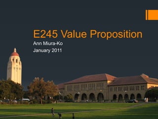 E245 Value Proposition Ann Miura-Ko January 2011 