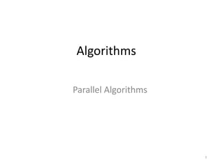 Algorithms
Parallel Algorithms
1
 