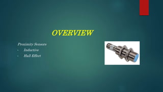 OVERVIEW
Proximity Sensors
• Inductive
• Hall Effect
 
