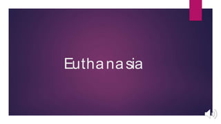EuthanasiaEuthanasia
 